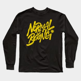 Normal is boring Long Sleeve T-Shirt
